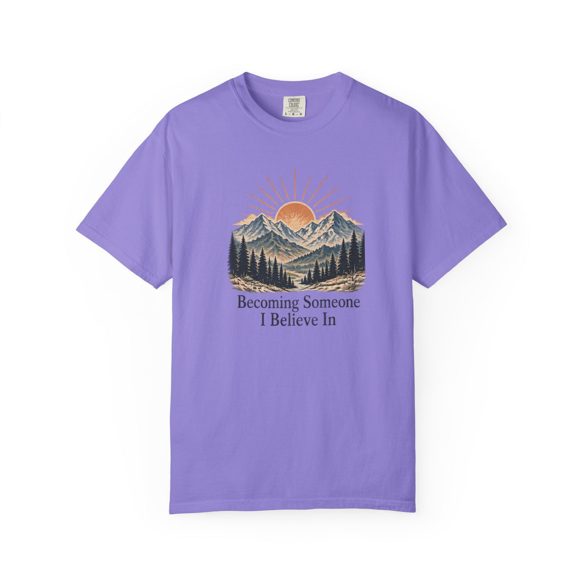 Becoming Someone I Believe In T-Shirt | Inspirational Mountain Graphic Tee | Comfort Colors 1717
