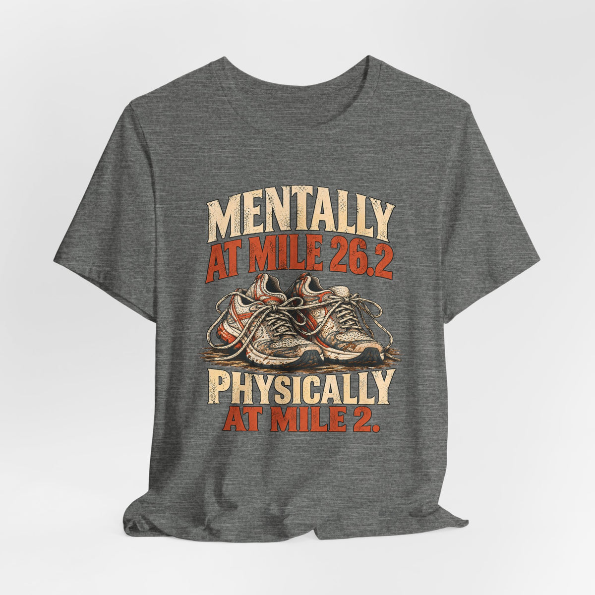 Mentally at Mile 26.2, Physically at Mile 2. Tee
