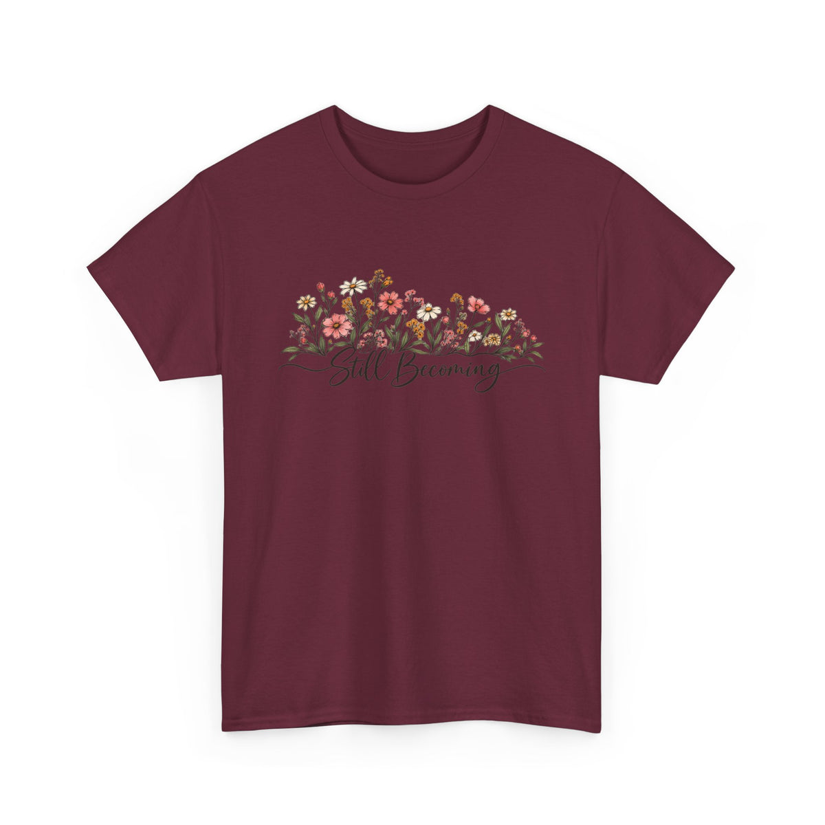 Still Becoming T-Shirt — Inspirational Floral Graphic Tee