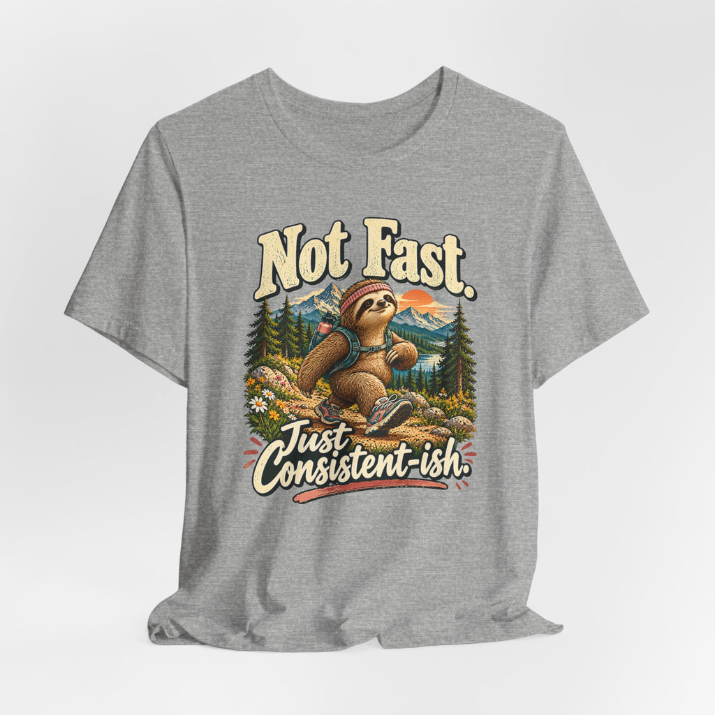 Not Fast Just Consistent-ish Sloth T-Shirt
