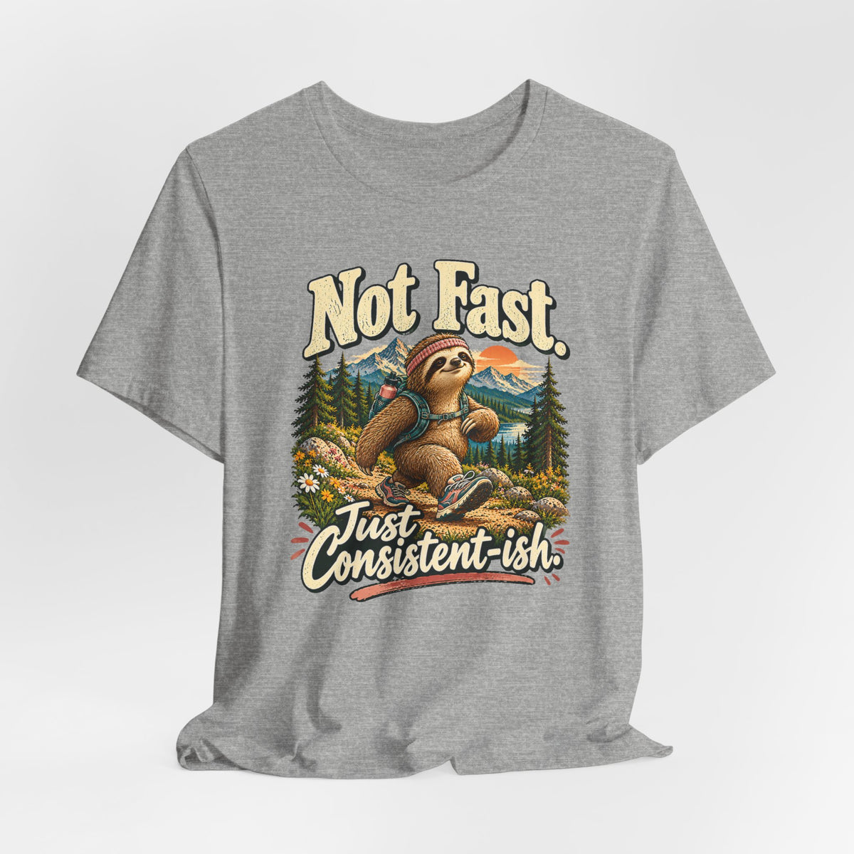 Not Fast Just Consistent-ish Sloth T-Shirt