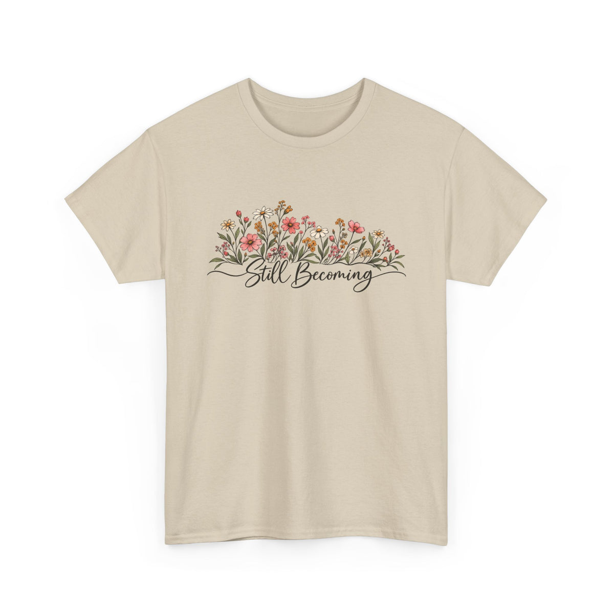 Still Becoming T-Shirt — Inspirational Floral Graphic Tee