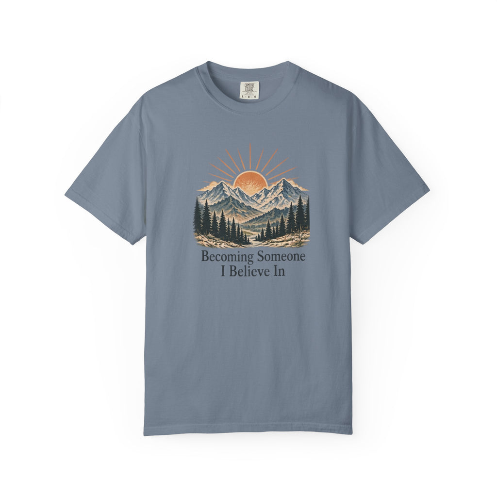 Becoming Someone I Believe In T-Shirt | Inspirational Mountain Graphic Tee | Comfort Colors 1717