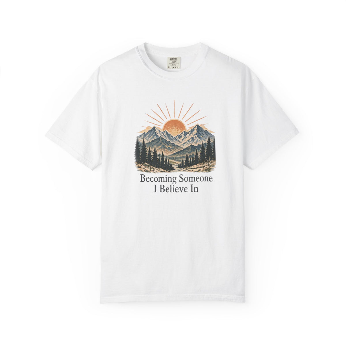 Becoming Someone I Believe In T-Shirt | Inspirational Mountain Graphic Tee | Comfort Colors 1717