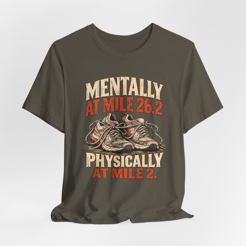 Mentally at Mile 26.2, Physically at Mile 2. Tee
