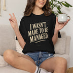 I Wasn't Made to Be Managed | Vintage Statement Graphic Tee