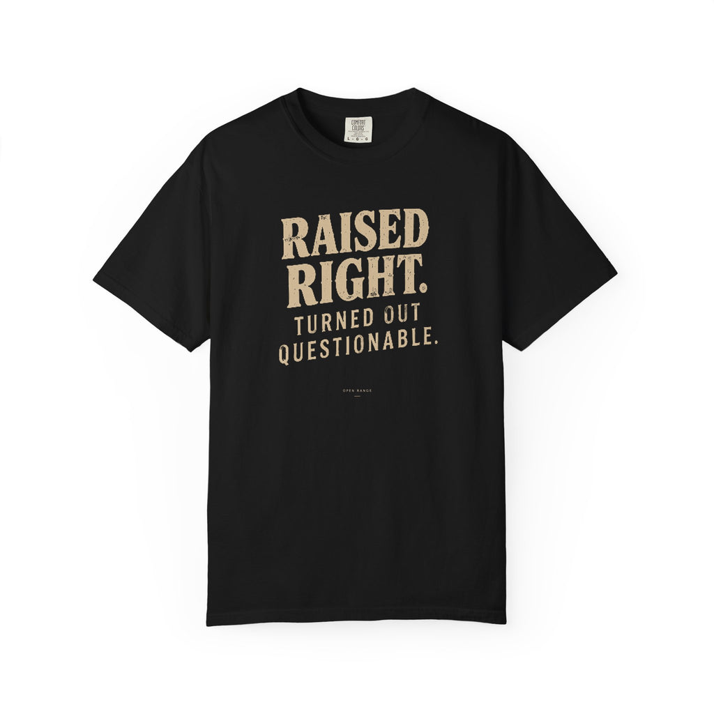 Raised Right Turned Out Questionable T-Shirt | Funny Graphic Tee | Comfort Colors 1717