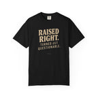 Raised Right Turned Out Questionable T-Shirt | Funny Graphic Tee | Comfort Colors 1717