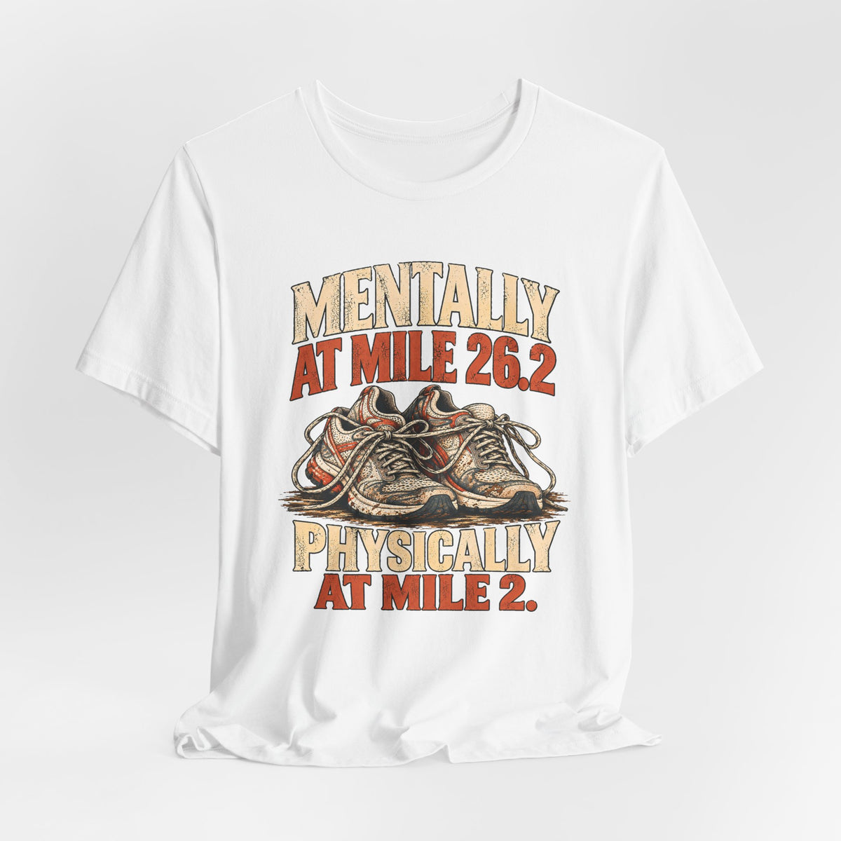 Mentally at Mile 26.2, Physically at Mile 2. Tee