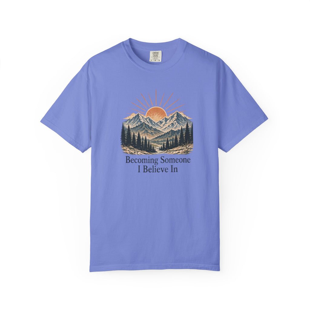 Becoming Someone I Believe In T-Shirt | Inspirational Mountain Graphic Tee | Comfort Colors 1717