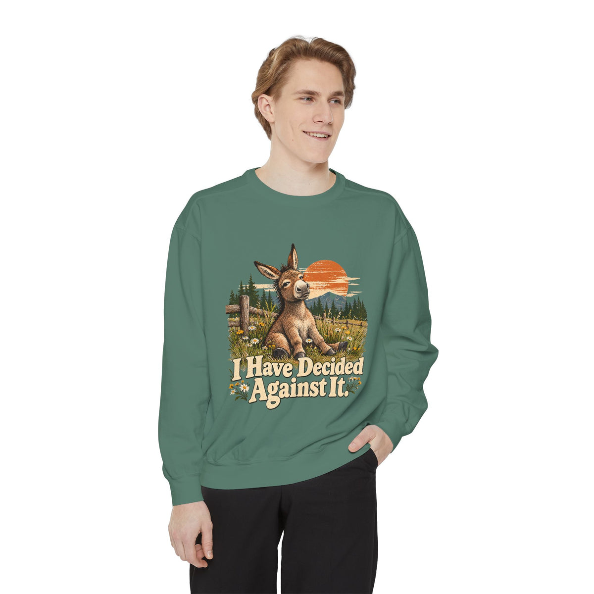 I Have Decided Against It DonkeyGarment-Dyed Sweatshirt