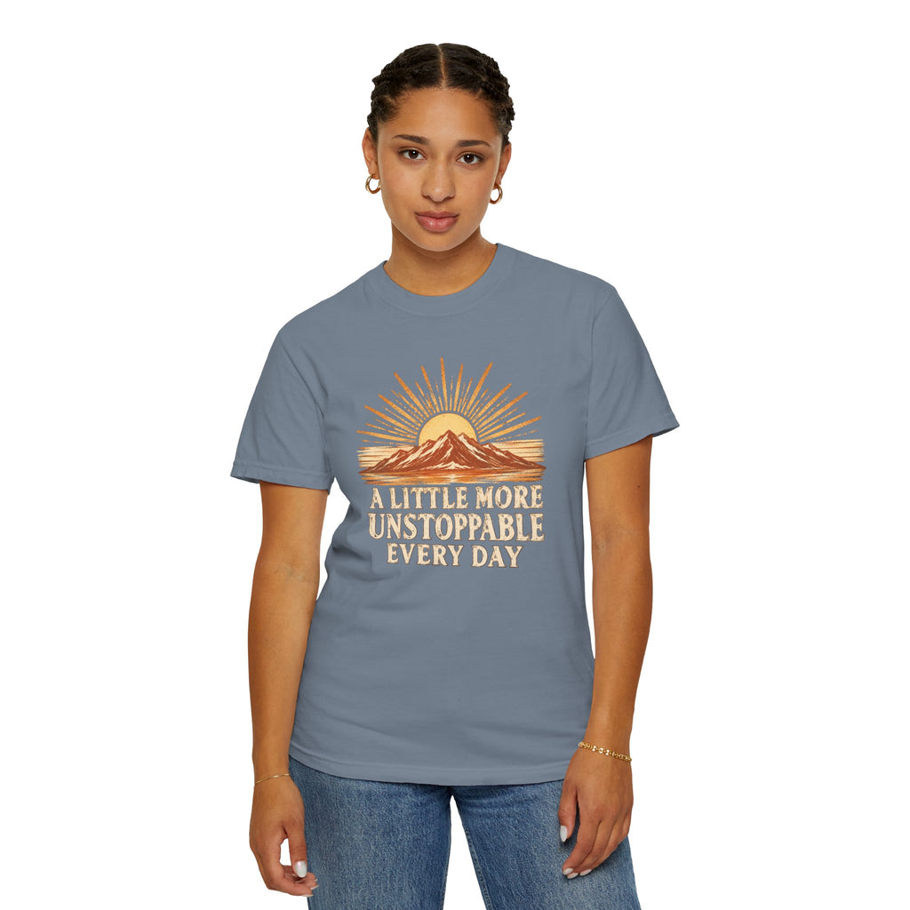 A Little More Unstoppable Every Day | Comfort Colors Tee