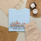 Still Becoming T-Shirt — Inspirational Floral Graphic Tee