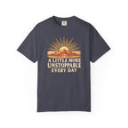 A Little More Unstoppable Every Day | Comfort Colors Tee