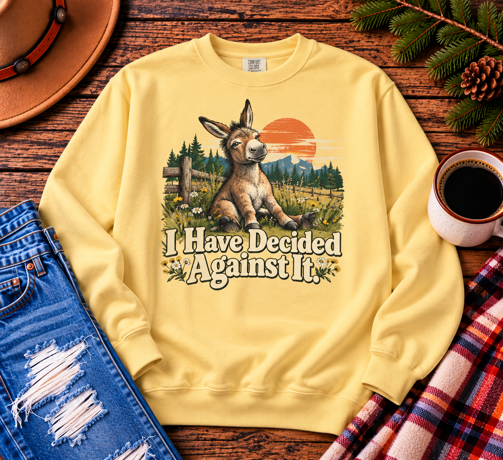 I Have Decided Against It DonkeyGarment-Dyed Sweatshirt